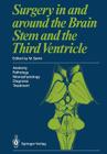 Surgery in and Around the Brain Stem and the Third Ventricle: Anatomy - Pathology - Neurophysiology Diagnosis - Treatment Cover Image