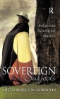 Sovereign Subjects: Indigenous Sovereignty Matters By Aileen Moreton-Robinson (Editor) Cover Image