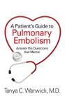 A Patient's Guide to Pulmonary Embolism: Answer the Questions That Matter By Tanya C. Warwick MD Cover Image