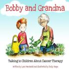 Bobby and Grandma: Talking to Children About Cancer Therapy By Emily Snape (Illustrator), Lynn Marzinski Cover Image