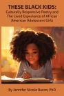 These Black Kids: Culturally Responsive Poetry and the Lived Experience of African American Adolescent Girls Cover Image