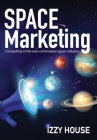 Space Marketing: Competing in the new commercial space industry By Izzy House Cover Image