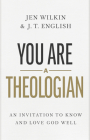 You Are a Theologian: An Invitation to Know and Love God Well Cover Image