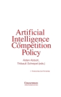 Artificial Intelligence and Competition Policy By Alden Abbott (Editor), Thibault Schrepel (Editor), Cani Fernandez (Foreword by) Cover Image