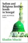 Sufism and Religious Brotherhoods in Senegal By Khadim Mbacke, John Hunwick (Editor), Eric Ross (Translator) Cover Image
