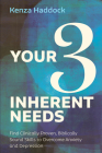 Your Three Inherent Needs: Find Clinically Proven, Biblically Sound Skills to Overcome Anxiety and Depression By Kenza Haddock Cover Image