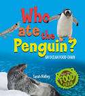 Who Ate the Penguin? an Ocean Food Chain By Sarah Ridley Cover Image
