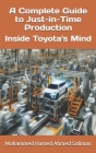 A Complete Guide to Just-in-Time Production: Inside Toyota's Mind By Mohammed Hamed Ahmed Soliman Cover Image