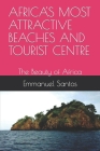 Africa's Most Attractive Beaches and Tourist Centre: The Beauty of Africa By Emmanuel Santos Cover Image
