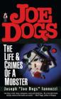 Joe Dogs: The Life & Crimes of a Mobster By Joseph Iannuzzi Cover Image