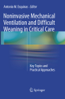 Noninvasive Mechanical Ventilation and Difficult Weaning in Critical Care: Key Topics and Practical Approaches By Antonio M. Esquinas (Editor) Cover Image
