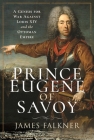 Prince Eugene of Savoy: A Genius for War Against Louis XIV and the Ottoman Empire Cover Image
