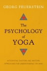 The Psychology of Yoga: Integrating Eastern and Western Approaches for Understanding the Mind By Georg Feuerstein Cover Image
