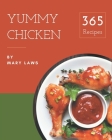 365 Yummy Chicken Recipes: Chicken Cookbook - Where Passion for Cooking Begins By Mary Laws Cover Image