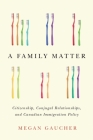 A Family Matter: Citizenship, Conjugal Relationships, and Canadian Immigration Policy Cover Image