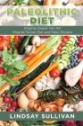 Paleolithic Diet: Digging Deeper Into the Original Human Diet and Paleo Recipes By Lindsay Sullivan, Summers Bill Cover Image