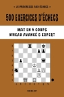 500 exercices d'échecs, Mat en 5 coups, Niveau Avancé et Expert: Résolvez des problèmes d'échecs et améliorez vos compétences tactiques By Chess Akt Cover Image