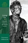 Living Oil: Petroleum Culture in the American Century (Oxford Studies in American Literary History #5) By Stephanie LeMenager Cover Image