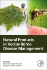 Natural Products in Vector-Borne Disease Management By Nagendra Singh Chauhan (Editor), Durgesh Nandini Chauhan (Editor) Cover Image