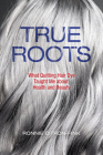 True Roots: What Quitting Hair Dye Taught Me about Health and Beauty Cover Image