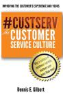 #CustServ The Customer Service Culture: Improving the Customer's Experience and Yours By Dennis E. Gilbert Cover Image