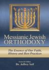 Messianic Jewish Orthodoxy: The Essence of Our Faith, History and Best Practices By Seif Jeffrey (Managing Editor) Cover Image