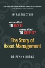 The Story of Asset Management: Infrastructure. We can afford to buy it. Can we afford to keep it? Cover Image