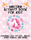 Unicorn Activity Book for Kids: A Fun Kid Workbook Game For Learning, Coloring, Dot To Dot, Mazes, Word Search and More! GLOSSY Cover. By Frank Oliver Cover Image