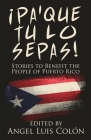 ¡Pa'Que Tu Lo Sepas!: Stories to Benefit the People of Puerto Rico By Angel Luis Colón (Editor) Cover Image