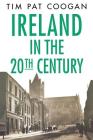 Ireland in the Twentieth Century By Tim Pat Coogan Cover Image