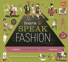 Learn to Speak Fashion: A Guide to Creating, Showcasing, & Promoting Your Style By Laura deCarufel, Jeff Kulak (Illustrator) Cover Image