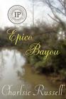 Epico Bayou By Charlsie Russell, Nancy McDowell (Editor) Cover Image
