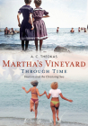 Martha's Vineyard Through Time: Tourism and the Cleansing Sea (America Through Time) By A. C. Theokas Cover Image
