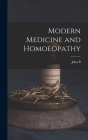 Modern Medicine and Homoeopathy By John B. 1852-1924 Roberts Cover Image