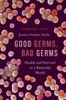Good Germs, Bad Germs: Health and Survival in a Bacterial World By Jessica Snyder Sachs Cover Image