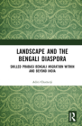 Landscape and the Bengali Diaspora: Skilled Prabasi Bengali Migration Within and Beyond India By Aditi Chatterji Cover Image