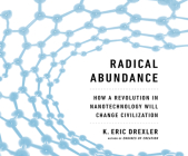 Radical Abundance: How a Revolution in Nanotechnology Will Change Civilization By K. Eric Drexler, Tim Andres Pabon (Narrated by) Cover Image