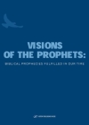 Visions of the Prophets: Biblical Prophecies Fulfilled in Our Time Cover Image