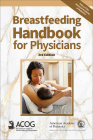 Breastfeeding Handbook for Physicians By American Academy of Pediatrics, American College of Obstetricians and Gy, Richard Schanler (Editor) Cover Image