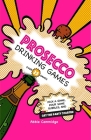 Prosecco Drinking Games: Pick a game, pour some bubbles, and get the party started Cover Image