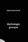 Mythologie grecque By Sophie Bernhardt Cover Image