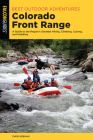 Best Outdoor Adventures Colorado Front Range: A Guide to the Region's Greatest Hiking, Climbing, Cycling, and Paddling (Best Adventures Near) By Chris Meehan Cover Image