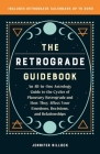 The Retrograde Guidebook: An All-in-One Astrology Guide to the Cycles of Planetary Retrograde and How They Affect Your Emotions, Decisions, and Relationships By Jennifer Billock Cover Image