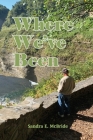 Where We've Been By Sandra E. McBride Cover Image