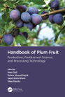 Handbook of Plum Fruit: Production, Postharvest Science, and Processing Technology By Amir Gull (Editor), Gulzar Ahmad Nayik (Editor), Sajad Mohd Wani (Editor) Cover Image