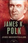 James K. Polk: The American Presidents Series: The 11th President, 1845-1849 By John Seigenthaler, Arthur M. Schlesinger, Jr. (Editor) Cover Image