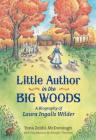 Little Author in the Big Woods: A Biography of Laura Ingalls Wilder Cover Image