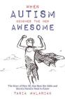 When Autism Becomes the New Awesome: The Story of How My Son Beat the Odds and Secrets Parents Need to Know By Tania Malaniak Cover Image