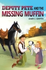 DEPUTY PETE and the MISSING MUFFIN By James J. Griffin Cover Image