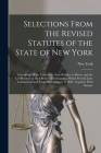 Selections From the Revised Statutes of the State of New York: Containing All the Laws of the State Relative to Slaves, and the Law Relative to the Of By New York Cover Image